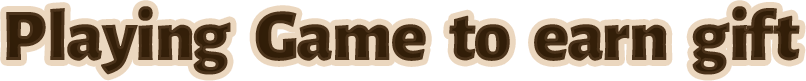 Playing Game to Earn Gift